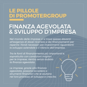 LE PILLOLE DI PROMOTERGROUP: FINANZA AGEVOLATA E SVILUPPO D’IMPRESA