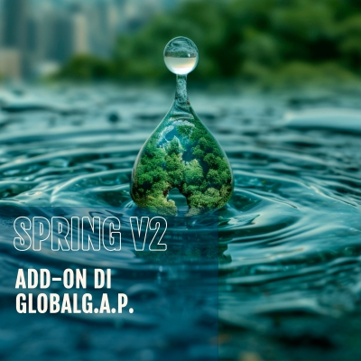 SPRING V2, L ’ADD-ON DI GLOBALG.A.P. PER UNA GESTIONE RESPONSABILE DELLE RISORSE IDRICHE: COME CONSEGUIRE LA CERTIFICAZIONE